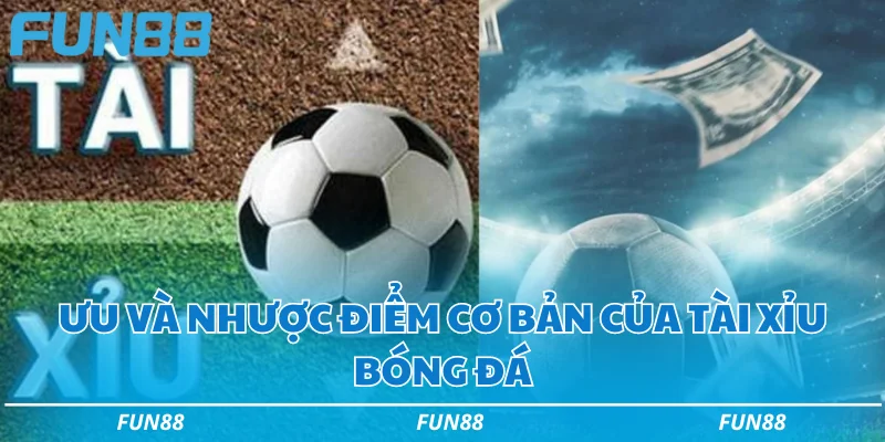 Ưu và nhược điểm cơ bản của tài xỉu bóng đá