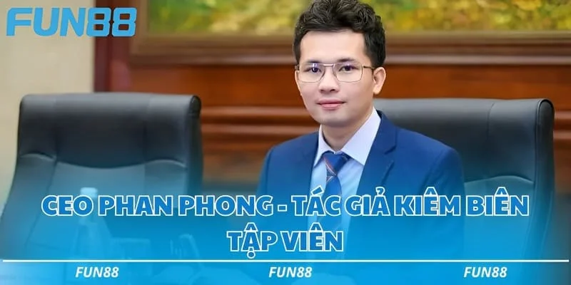 CEO Phan Phong - Tác giả kiêm biên tập viên