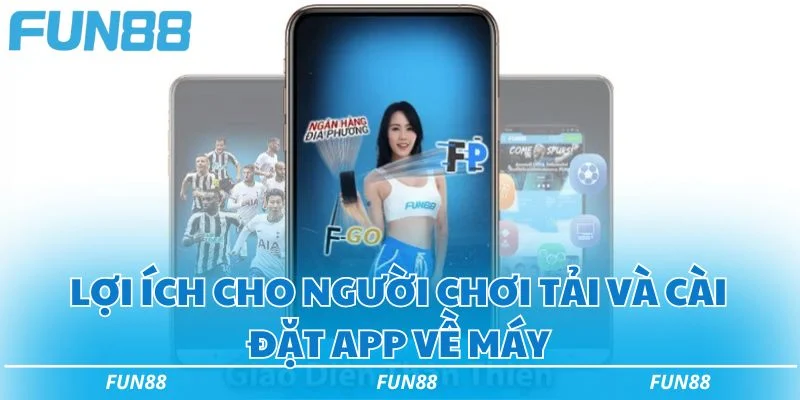 Lợi ích cho người chơi tải và cài đặt app về máy Lợi ích cho người chơi tải và cài đặt app về máy
